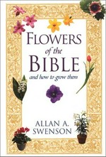 Flowers of the Bible : and how to grow them / Allan A. Swenson.