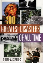 The 100 greatest disasters of all time / Stephen J. Spignesi.