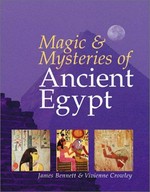 Magic and mysteries of Ancient Egypt / James Bennett and Vivianne Crowley