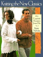 Knitting the new classics : 60 exquisite sweaters from Elite / Kristin Nicholas.