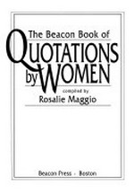 The Beacon book of quotations by women / compiled by Rosalie Maggio