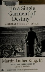 "In a single garment of destiny" : a global vision of justice / Martin Luther King, Jr. ; edited and introduced by Lewis V. Baldwin ; foreword by Charlayne Hunter-Gault.