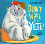 Don't wake the yeti! / Claire Freedman ; pictures by Claudia Ranucci.
