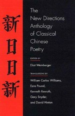 The New Directions anthology of classical Chinese poetry / edited by Eliot Weinberger ; translations by William Carlos Williams ... [et al.].
