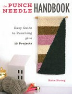 The punch needle handbook : easy guide to punching plus 19 projects / Rohn Strong.