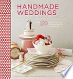 Handmade weddings : more than 50 crafts to style and personalize your big day / Eunice Moyle, Sabrina Moyle, and Shana Faust ; photographs by Joseph De Leo.