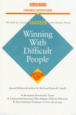 Winning with difficult people / Arthur H. Bell and Dayle M. Smith.