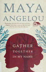 Gather together in my name / Maya Angelou.