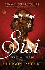 Sisi : empress on her own : a novel / Allison Pataki.