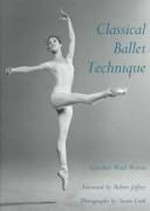 Classical ballet technique / Gretchen Ward Warren ; photographs by Susan Cook ; foreword by Robert Joffrey