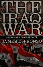 The Iraq War : origins and consequences / James DeFronzo.