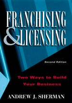 Franchising & licensing : two ways to build your business / Andrew J. Sherman.