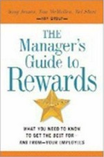 The manager's guide to rewards : what you need to know to get the best for--and from--your employees / Doug Jensen, Tom McMullen, Mel Stark.