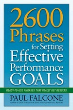 2600 phrases for setting effective performance goals : ready-to-use phrases that really get results / Paul Falcone.