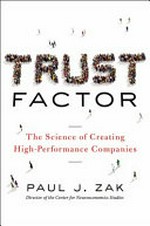 The trust factor : the science of creating high-performance companies / Paul J. Zak.