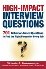 High-impact interview questions : 701 behavior-based questions to find the right person for every job / Victoria A. Hoevemeyer.