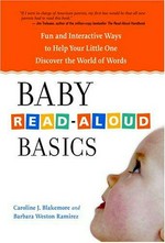 Baby read-aloud basics : fun and interactive ways to help your little one discover the world of words / Caroline Blakemore and Barbara Weston Ramirez.
