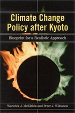 Climate change policy after Kyoto : blueprint for a realistic approach / Warwick J. McKibbin and Peter J. Wilcoxen.