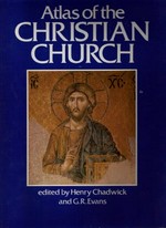 Atlas of the Christian church / edited by Henry Chadwick and G.R. Evans