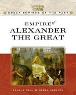 Empire of Alexander the Great / Debra Skelton and Pamela Dell.