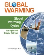 Global warming cycles : ice ages and glacial retreat / Julie Kerr Casper.