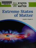Extreme states of matter / Joseph A. Angelo, Jr.