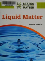 Liquid matter / Joseph A. Angelo, Jr.