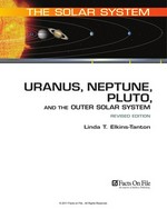 Uranus, Neptune, Pluto, and the outer solar system / Linda T. Elkins-Tanton ; foreword, Maria T. Zuber.