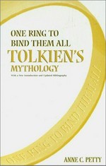 One ring to bind them all : Tolkien's mythology / Anne C. Petty.