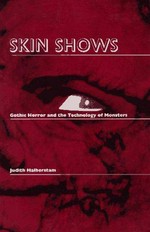 Skin shows : gothic horror and the technology of monsters / Judith Halberstam.
