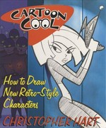 Cartoon cool : how to draw new retro-style characters / Christopher Hart.