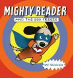 Mighty Reader and the big freeze / Will Hillenbrand.