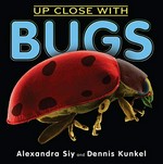 Up close with bugs / Alexandra Siy and Dennis Kunkel.