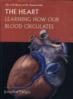 The heart : learning how our blood circulates / Jennifer Viegas.