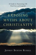 Exposing myths about Christianity : a guide to answering 145 viral lies and legends / Jeffrey Burton Russell.