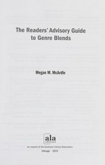 The readers' advisory guide to genre blends / Megan M. McArdle.