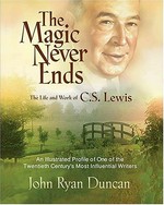 The magic never ends : an oral history of the life and work of C.S. Lewis / John Ryan Duncan.