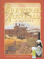The breweries of Australia : a history / Keith M. Deutsher.