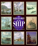 The history of the ship : the comprehensive story of seafaring from the earliest times to the present day / Richard Woodman.
