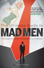 The ultimate guide to Mad Men / Will Dean.