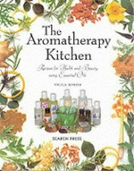 The aromatherapy kitchen : recipes for health and beauty using essential oils / Nicola Jenkins.