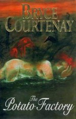The potato factory : a novel / by Bryce Courtenay
