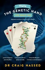 Playing the genetic hand life dealt you : epigenetics and how to keep ourselves healthy / Craig Hassed.