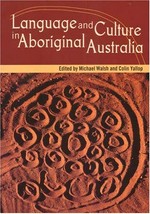 Language and culture in Aboriginal Australia / edited by Michael Walsh and Colin Yallop