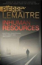 Inhuman resources / Pierre Lemaitre ; translated from the French by Sam Gordon.
