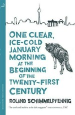 One clear, ice-cold January morning at the beginning of the twenty-first century / Roland Schimmelpfennig ; translated from the German by Jamie Bulloch.