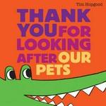 Thank you for looking after our pets / Tim Hopgood.