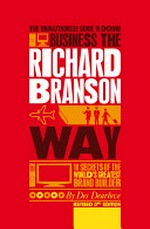 The unauthorized guide to doing business the Richard Branson way : 10 secrets of the world's greatest brand builder / Des Dearlove.
