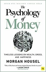 The psychology of money : timeless lessons on wealth, greed and happiness / Morgan Housel.