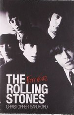 The Rolling Stones : fifty years / by Christopher Sandford.